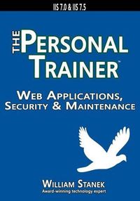 Cover image for Web Applications, Security & Maintenance: The Personal Trainer for IIS 7.0 & IIS 7.5