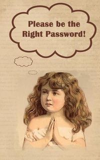 Cover image for Please be the Right Password: Internet passwords, addresses and usernames, humorous cover with A-Z index
