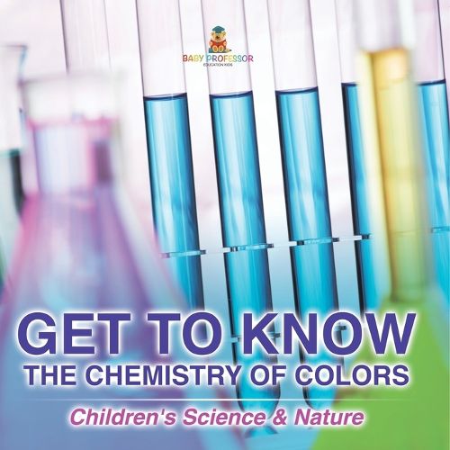 Cover image for Get to Know the Chemistry of Colors Children's Science & Nature