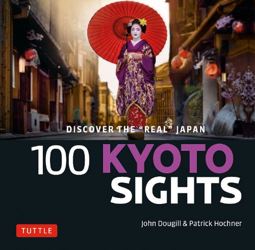 100 Kyoto Sights: Discover the Real Japan