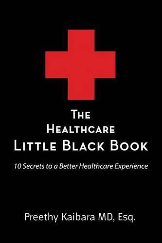 Cover image for The Healthcare Little Black Book: 10 Secrets to a Better Healthcare Experience