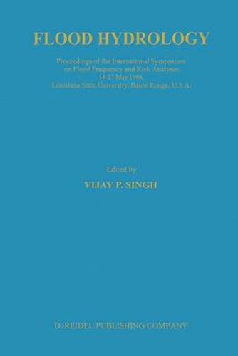 Cover image for Flood Hydrology: Proceeding of the International Symposium on Flood Frequency and Risk Analyses, 14-17 May 1986, Louisiana State University, Baton Rouge, USA