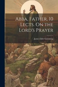 Cover image for Abba, Father, 10 Lects. On the Lord's Prayer