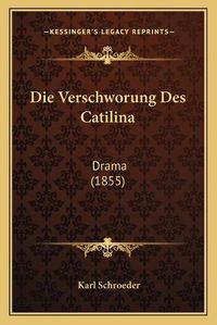 Cover image for Die Verschworung Des Catilina: Drama (1855)