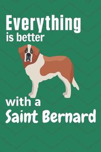 Cover image for Everything is better with a Saint Bernard: For Saint Bernard Dog Fans