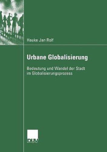 Cover image for Urbane Globalisierung: Bedeutung Und Wandel Der Stadt Im Globalisierungsprozess