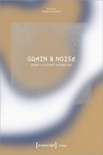 Cover image for Grain & Noise - Artists in Synthetic Biology Labs