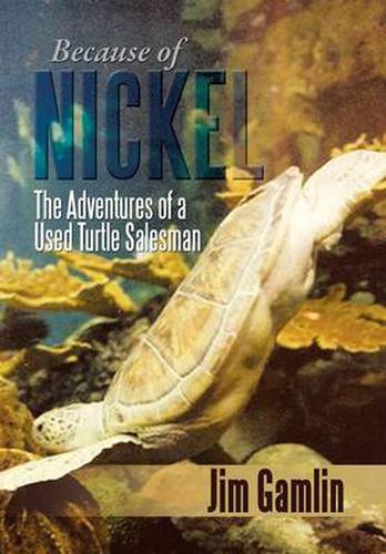 Cover image for Because of Nickel: The Adventures of a Used Turtle Salesman