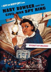 Cover image for Mary Bowser and the Civil War Spy Ring: A Spy on History Book