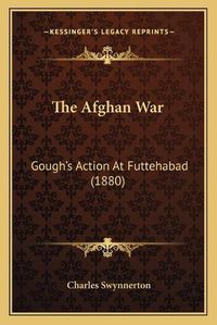 Cover image for The Afghan War: Gough's Action at Futtehabad (1880)