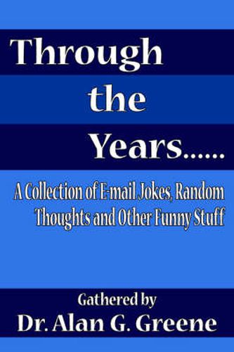 Cover image for Through the Years...: A Collection of E-mail Jokes, Random Thoughts and Other Funny Stuff