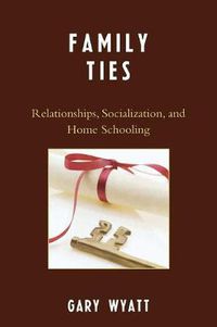 Cover image for Family Ties: Relationships, Socialization, and Home Schooling