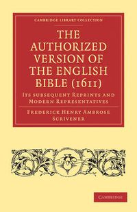 Cover image for The Authorized Version of the English Bible (1611): Its Subsequent Reprints and Modern Representatives