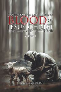 Cover image for Transformed by Jesus Christ Alone who is the Grace of God