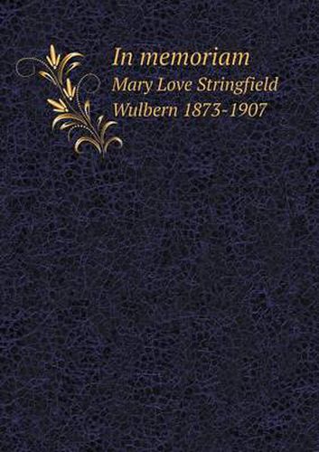 Cover image for In memoriam Mary Love Stringfield Wulbern 1873-1907