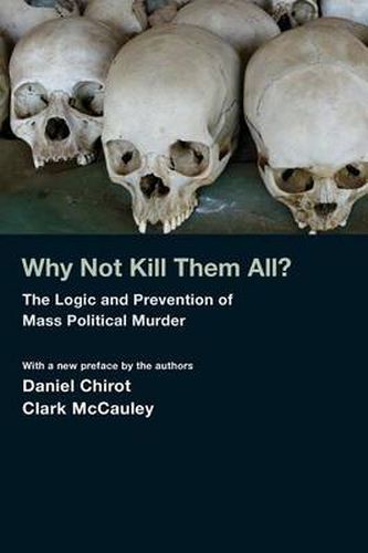 Cover image for Why Not Kill Them All?: The Logic and Prevention of Mass Political Murder