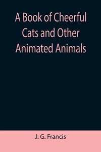 Cover image for A Book of Cheerful Cats and Other Animated Animals