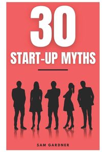Cover image for 30 Start-Up Myths