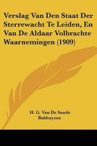 Cover image for Verslag Van Den Staat Der Sterrewacht Te Leiden, En Van de Aldaar Volbrachte Waarnemingen (1909)