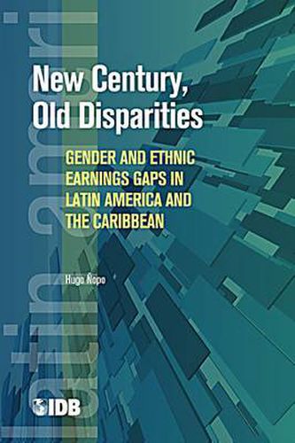 Cover image for New Century, Old Disparities: Gender and Ethnic Earnings Gaps in Latin America and the Caribbean