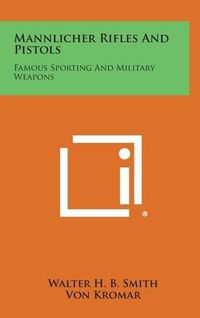 Cover image for Mannlicher Rifles and Pistols: Famous Sporting and Military Weapons