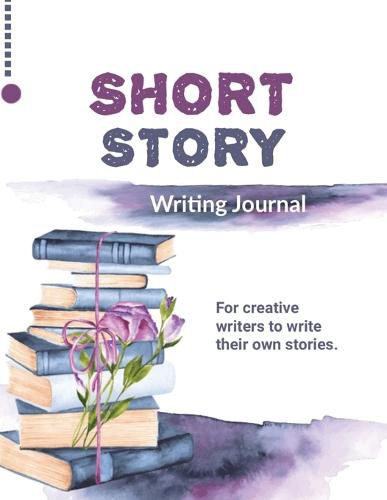 Cover image for Short Story Writing Journal: Write Your Own Stories, Creative Writers And Author Gift, Book, Notebook