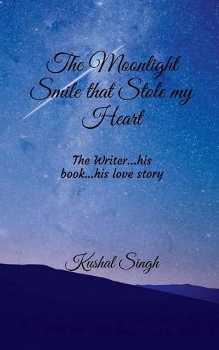 Cover image for The Moonlight Smile that Stole my Heart: The Writer...his book....his love story!