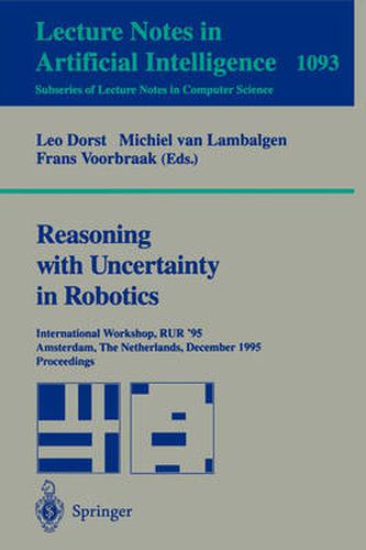 Reasoning with Uncertainty in Robotics: International Workshop, RUR '95, Amsterdam, The Netherlands, December 4-6, 1995. Proceedings