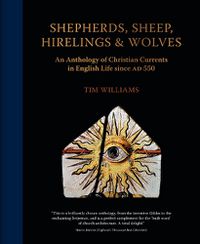 Cover image for Shepherds, Sheep, Hirelings & Wolves: An Anthology of Christian Currents in English Life since 550 AD