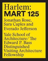 Cover image for Harlem: 125 Mart: Edward P. Bass Distinguished Visiting Architecture Fellowship 12
