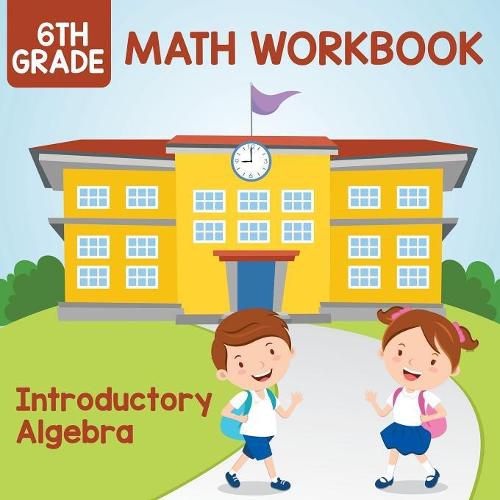 Cover image for 6th Grade Math Workbook: Introductory Algebra