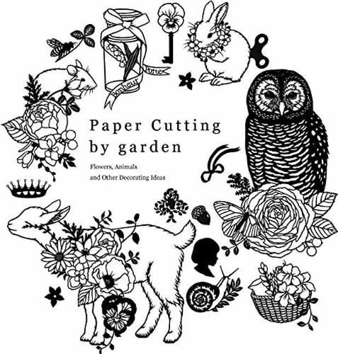 Cover image for Paper Cutting by Garden: Flowers, Animals and Other Decorating Ideas