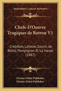 Cover image for Chefs-D'Oeuvre Tragiques de Rotrou V1: Crebillon, Lafosse, Saurin, de Belloi, Pompignan Et La Harpe (1887)