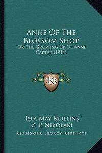 Cover image for Anne of the Blossom Shop: Or the Growing Up of Anne Carter (1914)