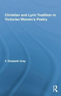 Cover image for Christian and Lyric Tradition in Victorian Women's Poetry