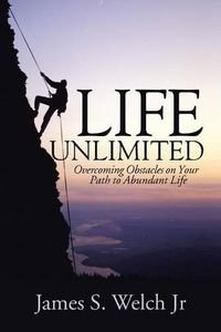 Cover image for Life Unlimited: Overcoming Obstacles on Your Path to Abundant Life