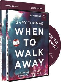 Cover image for When to Walk Away Study Guide with DVD: Finding Freedom from Toxic People