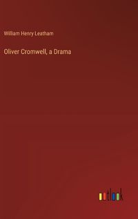 Cover image for Oliver Cromwell, a Drama