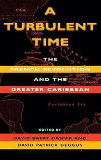 Cover image for A Turbulent Time: The French Revolution and the Greater Caribbean