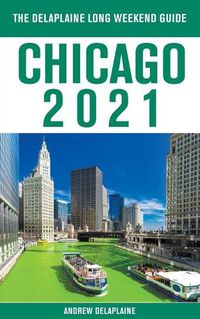 Cover image for Chicago - The Delaplaine 2021 Long Weekend Guide