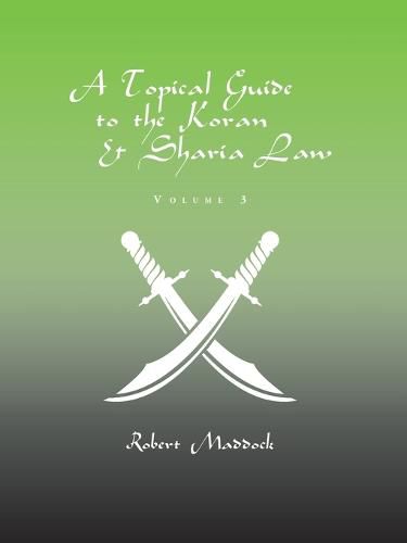 Cover image for A Topical Guide to the Koran & Sharia Law: Volume 3