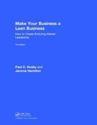 Cover image for Make Your Business a Lean Business: How to Create Enduring Market Leadership