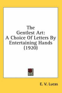 Cover image for The Gentlest Art: A Choice of Letters by Entertaining Hands (1920)