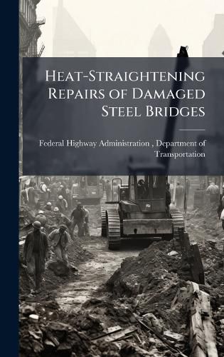 Cover image for Heat-Straightening Repairs of Damaged Steel Bridges