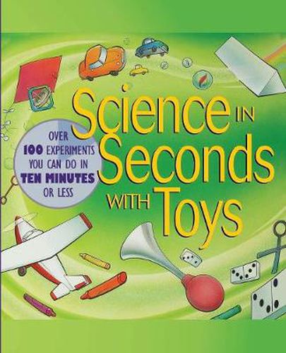 Cover image for Science in Seconds with Toys: Over 100 Experiments You Can Do in Ten Minutes or Less