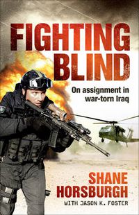 Cover image for Fighting Blind: On assignment in war-torn Iraq