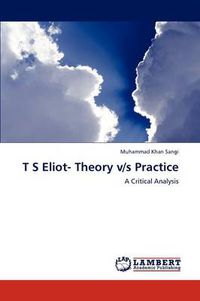 Cover image for T S Eliot- Theory V/S Practice