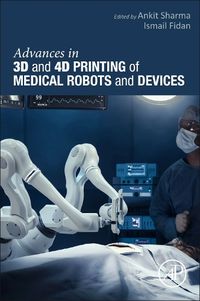 Cover image for Advances in 3D and 4D Printing of Medical Robots and Devices