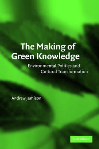 Cover image for The Making of Green Knowledge: Environmental Politics and Cultural Transformation