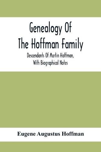 Genealogy Of The Hoffman Family: Descendants Of Martin Hoffman, With Biographical Notes